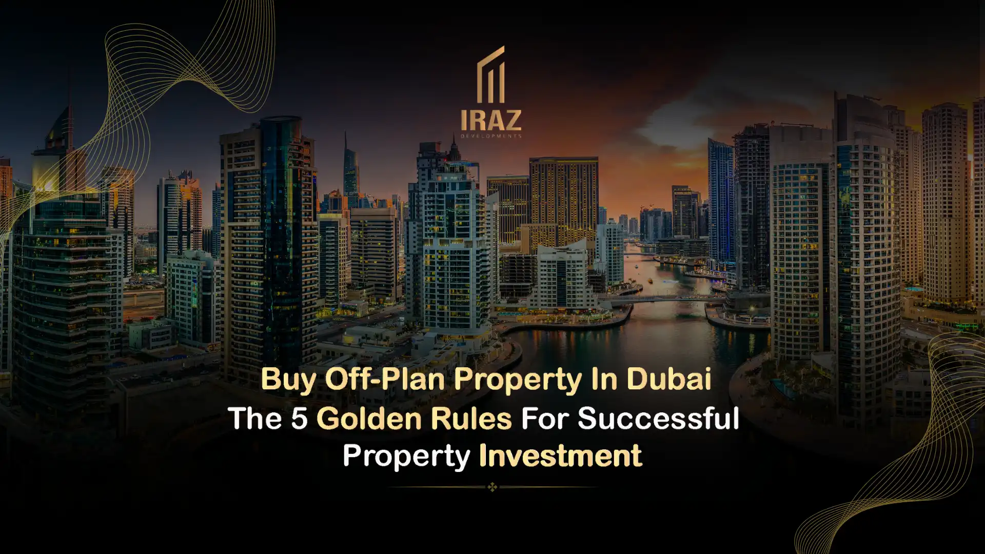 Buy Off-Plan Property In Dubai: The 5 Golden Rules For Successful Property Investment